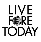 LIVE FORE TODAY