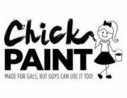 CHICK PAINT MADE FOR GALS, BUT GUYS CANUSE IT TOO!