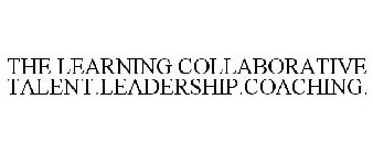 THE LEARNING COLLABORATIVE TALENT.LEADERSHIP.COACHING.