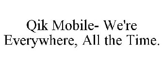 TOTALLY MOBILE- WE'RE EVERYWHERE, ALL THE TIME.