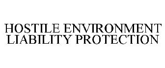 HOSTILE ENVIRONMENT LIABILITY PROTECTION