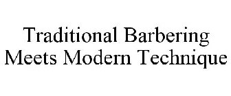 TRADITIONAL BARBERING MEETS MODERN TECHNIQUE