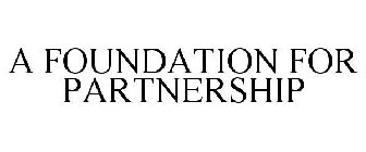 A FOUNDATION FOR PARTNERSHIP