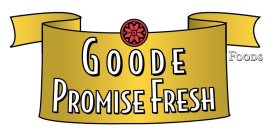 GOODE PROMISE FRESH FOODS