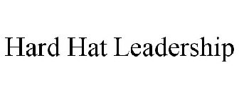 HARD HAT LEADERSHIP