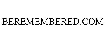 BEREMEMBERED.COM