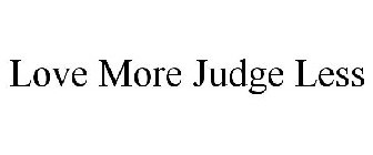 LOVE MORE JUDGE LESS
