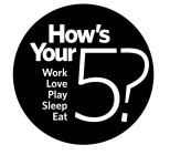HOW'S YOUR 5? WORK LOVE PLAY SLEEP EAT