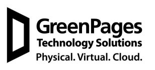 GREENPAGES TECHNOLOGY SOLUTIONS PHYSICAL. VIRTUAL. CLOUD.