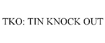 TKO: TIN KNOCK OUT