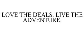 LOVE THE DEALS. LIVE THE ADVENTURE.
