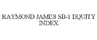 RAYMOND JAMES SB-1 EQUITY INDEX