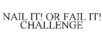 NAIL IT! OR FAIL IT! CHALLENGE