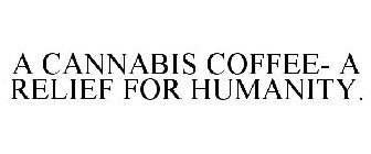 A CANNABIS COFFEE- A RELIEF FOR HUMANITY.