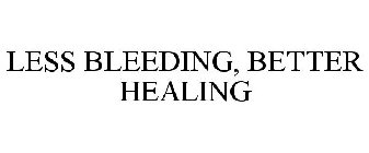 LESS BLEEDING, BETTER HEALING