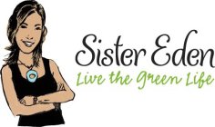 SISTER EDEN LIVE THE GREEN LIFE