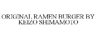 ORIGINAL RAMEN BURGER BY KEIZO SHIMAMOTO