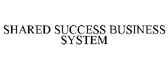 SHARED SUCCESS BUSINESS SYSTEM