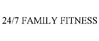 24/7 FAMILY FITNESS