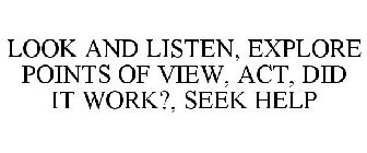 LOOK AND LISTEN, EXPLORE POINTS OF VIEW, ACT, DID IT WORK?, SEEK HELP