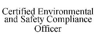 CERTIFIED ENVIRONMENTAL AND SAFETY COMPLIANCE OFFICER