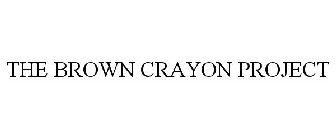 THE BROWN CRAYON PROJECT