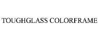 TOUGHGLASS COLORFRAME