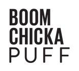 BOOM CHICKA PUFF