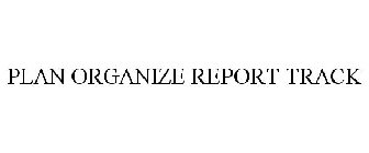 PLAN ORGANIZE REPORT TRACK
