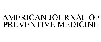 AMERICAN JOURNAL OF PREVENTIVE MEDICINE