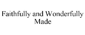 FAITHFULLY AND WONDERFULLY MADE