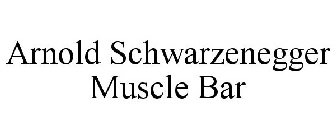 ARNOLD SCHWARZENEGGER MUSCLE BAR