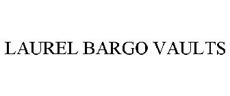 LAUREL BARGO VAULTS