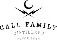 C CALL FAMILY DISTILLERS SINCE 1868