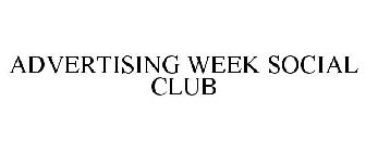 ADVERTISING WEEK SOCIAL CLUB