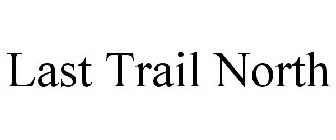 LAST TRAIL NORTH