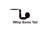 WHIP SOME TAIL