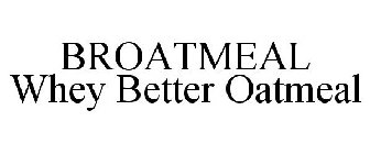 BROATMEAL WHEY BETTER OATMEAL