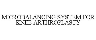 MICROBALANCING SYSTEM FOR KNEE ARTHROPLASTY