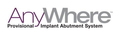 ANYWHERE PROVISIONAL IMPLANT ABUTMENT SYSTEM