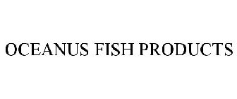 OCEANUS FISH PRODUCTS