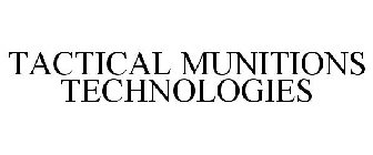 TACTICAL MUNITIONS TECHNOLOGIES