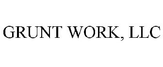 GRUNT WORK, LLC