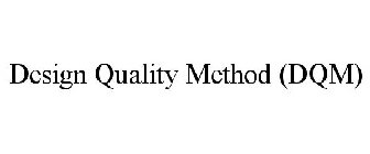 DESIGN QUALITY METHOD (DQM)