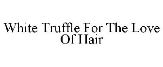 WHITE TRUFFLE FOR THE LOVE OF HAIR