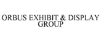 ORBUS EXHIBIT & DISPLAY GROUP