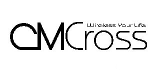 CMCROSS WIRELESS YOUR LIFE