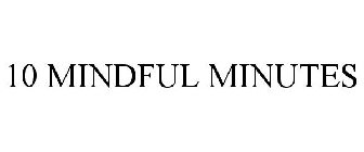 10 MINDFUL MINUTES