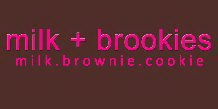 MILK + BROOKIES MILK.BROWNIE.COOKIE