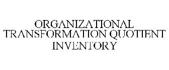 ORGANIZATIONAL TRANSFORMATION QUOTIENT INVENTORY